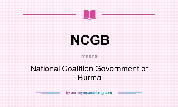 What does NCGB mean? It stands for National Coalition Government of Burma