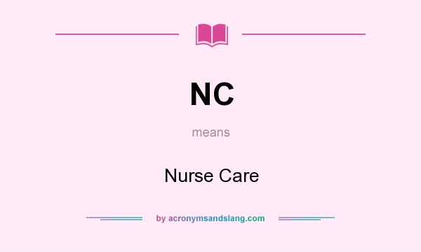 What does NC mean? It stands for Nurse Care