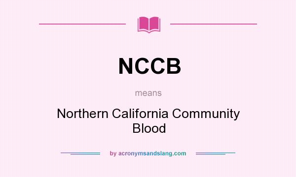 What does NCCB mean? It stands for Northern California Community Blood
