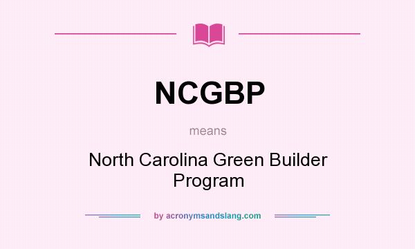 What does NCGBP mean? It stands for North Carolina Green Builder Program