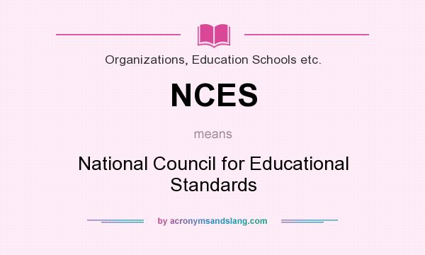 What does NCES mean? It stands for National Council for Educational Standards
