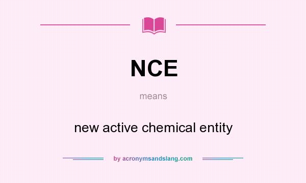 What does NCE mean? It stands for new active chemical entity