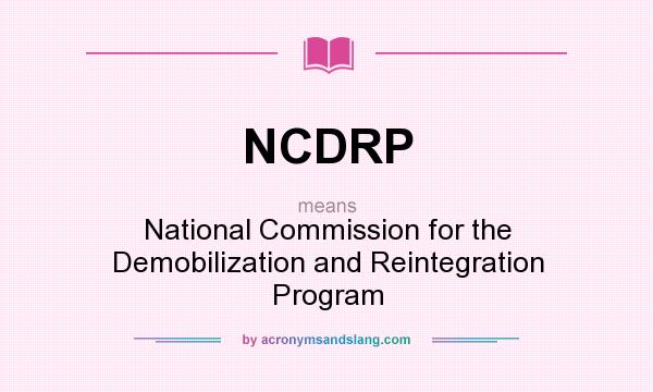 What does NCDRP mean? It stands for National Commission for the Demobilization and Reintegration Program