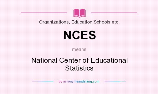 What does NCES mean? It stands for National Center of Educational Statistics