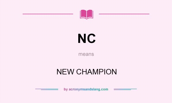 What does NC mean? It stands for NEW CHAMPION