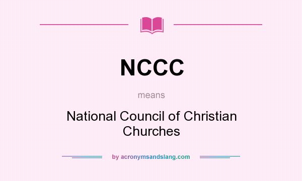 What does NCCC mean? It stands for National Council of Christian Churches