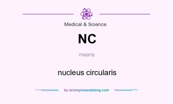 What does NC mean? It stands for nucleus circularis