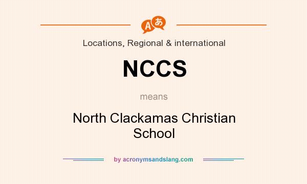 What does NCCS mean? It stands for North Clackamas Christian School