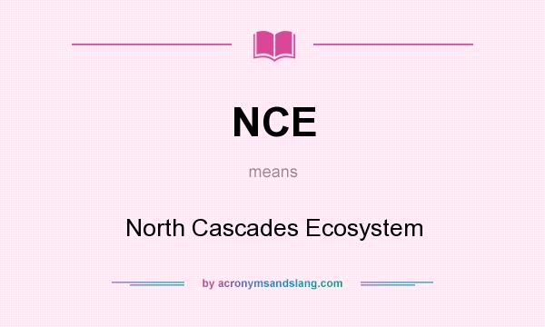 What does NCE mean? It stands for North Cascades Ecosystem