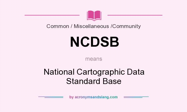 What does NCDSB mean? It stands for National Cartographic Data Standard Base