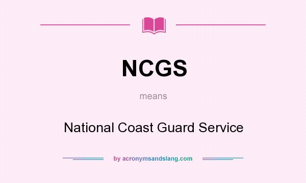 What does NCGS mean? It stands for National Coast Guard Service