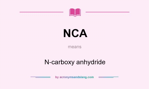 What does NCA mean? It stands for N-carboxy anhydride