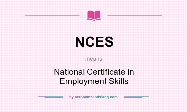 What does NCES mean? It stands for National Certificate in Employment Skills