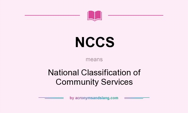 What does NCCS mean? It stands for National Classification of Community Services