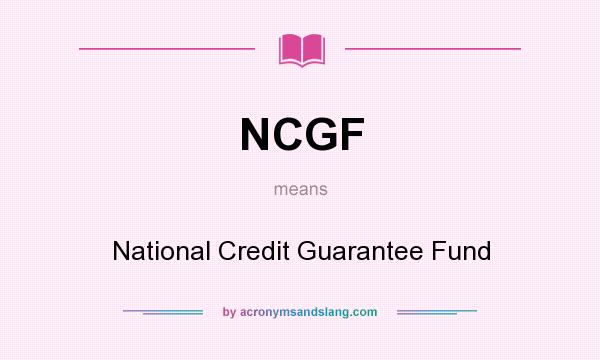What does NCGF mean? It stands for National Credit Guarantee Fund