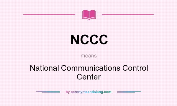 What does NCCC mean? It stands for National Communications Control Center