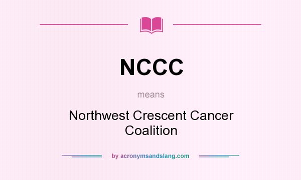 What does NCCC mean? It stands for Northwest Crescent Cancer Coalition