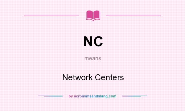 What does NC mean? It stands for Network Centers