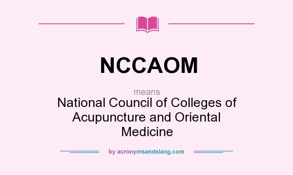 What does NCCAOM mean? It stands for National Council of Colleges of Acupuncture and Oriental Medicine