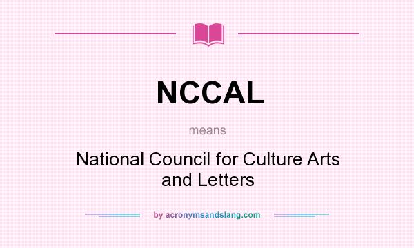 What does NCCAL mean? It stands for National Council for Culture Arts and Letters