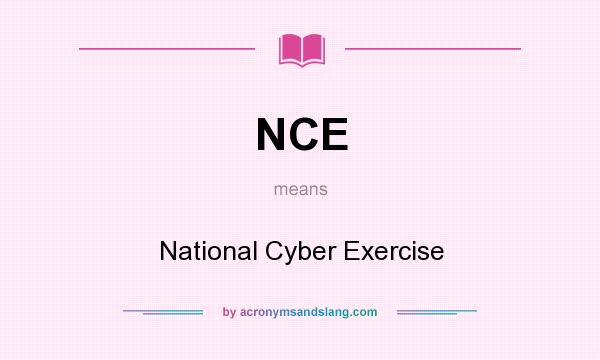 What does NCE mean? It stands for National Cyber Exercise