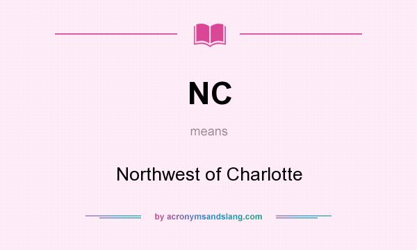What does NC mean? It stands for Northwest of Charlotte