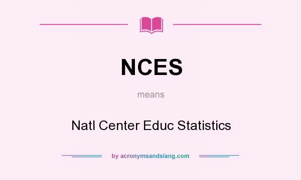 What does NCES mean? It stands for Natl Center Educ Statistics