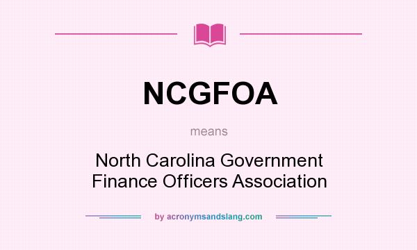 What does NCGFOA mean? It stands for North Carolina Government Finance Officers Association