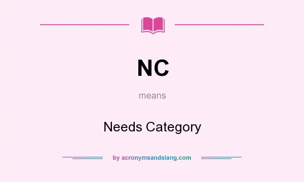 What does NC mean? It stands for Needs Category