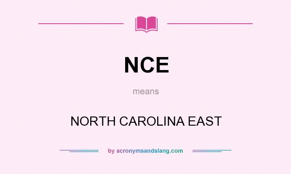 What does NCE mean? It stands for NORTH CAROLINA EAST