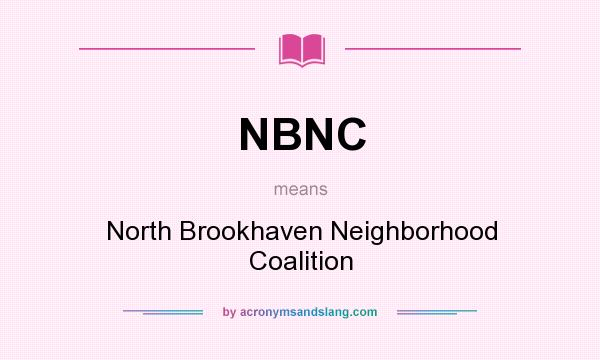What does NBNC mean? It stands for North Brookhaven Neighborhood Coalition