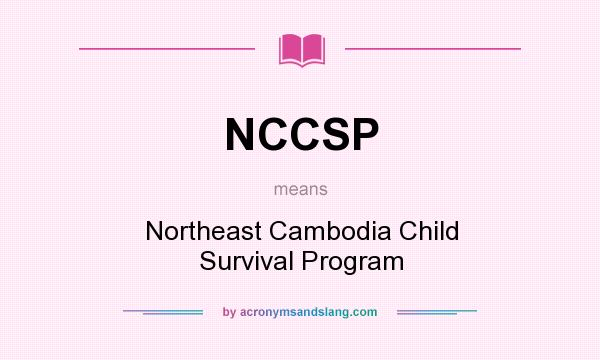 What does NCCSP mean? It stands for Northeast Cambodia Child Survival Program