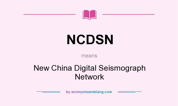What does NCDSN mean? It stands for New China Digital Seismograph Network