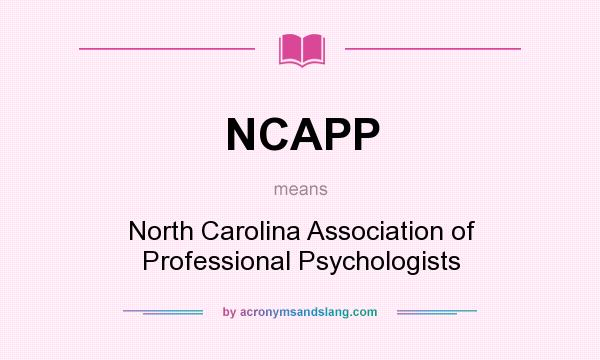 What does NCAPP mean? It stands for North Carolina Association of Professional Psychologists