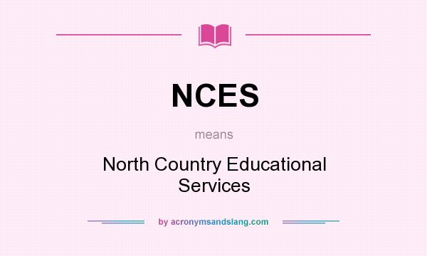 What does NCES mean? It stands for North Country Educational Services