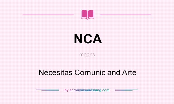 What does NCA mean? It stands for Necesitas Comunic and Arte