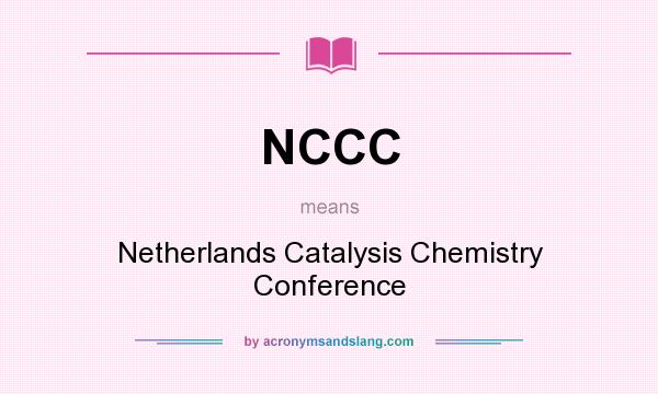 What does NCCC mean? It stands for Netherlands Catalysis Chemistry Conference