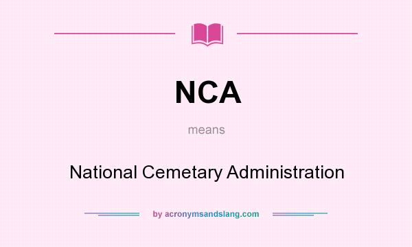 What does NCA mean? It stands for National Cemetary Administration