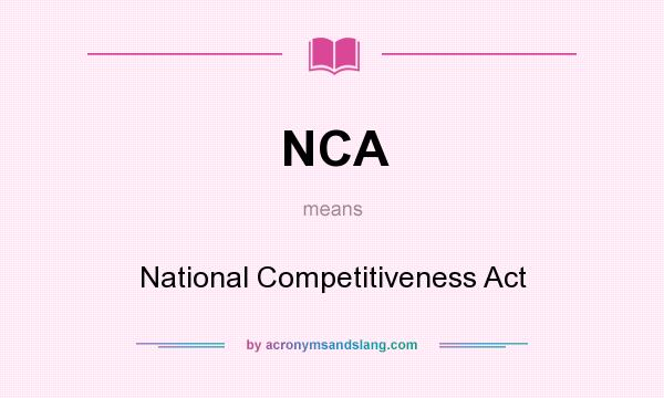 What does NCA mean? It stands for National Competitiveness Act