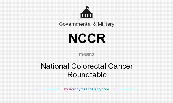 What does NCCR mean? It stands for National Colorectal Cancer Roundtable