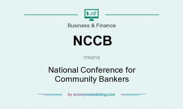 What does NCCB mean? It stands for National Conference for Community Bankers
