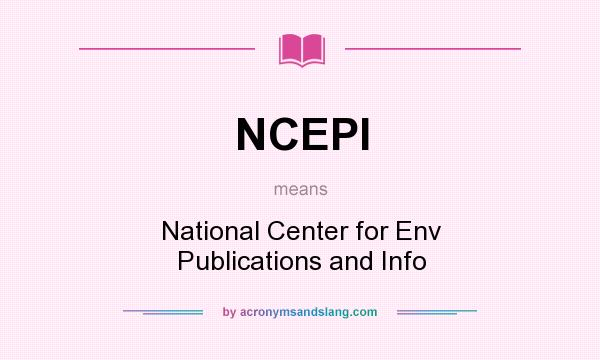 What does NCEPI mean? It stands for National Center for Env Publications and Info