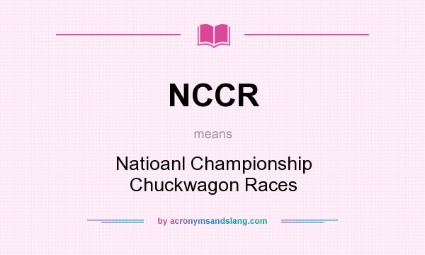 What does NCCR mean? It stands for Natioanl Championship Chuckwagon Races