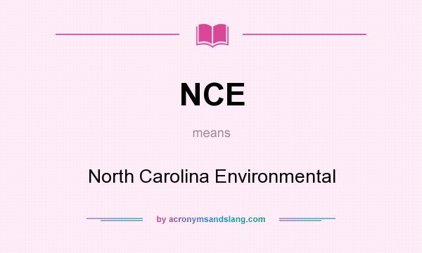 What does NCE mean? It stands for North Carolina Environmental