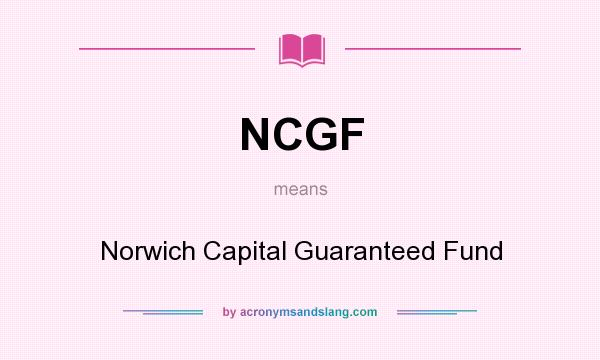 What does NCGF mean? It stands for Norwich Capital Guaranteed Fund