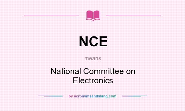 What does NCE mean? It stands for National Committee on Electronics