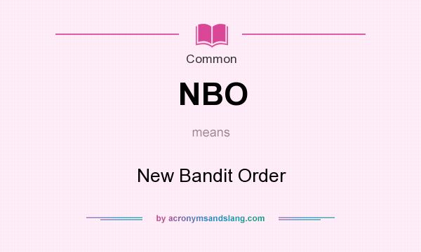 What does NBO mean? It stands for New Bandit Order
