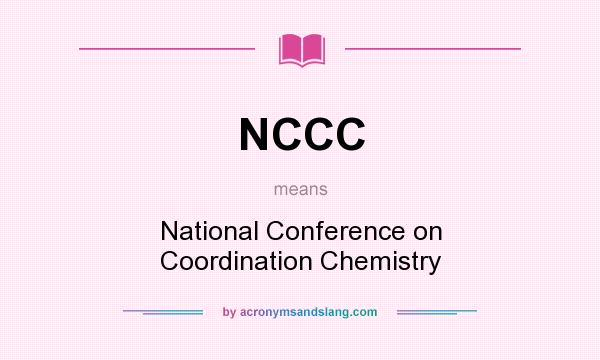 What does NCCC mean? It stands for National Conference on Coordination Chemistry