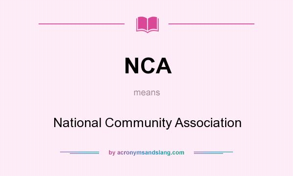 What does NCA mean? It stands for National Community Association