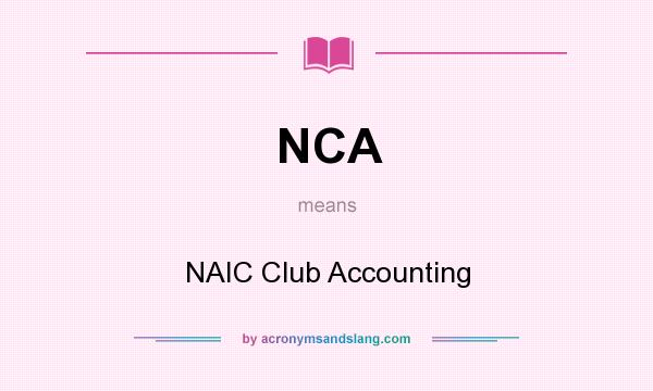 What does NCA mean? It stands for NAIC Club Accounting